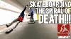 Skateboarding The Spiral Of Death