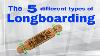 The 5 Different Types Of Longboarding