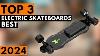 Top 3 Best Electric Skateboards In 2024